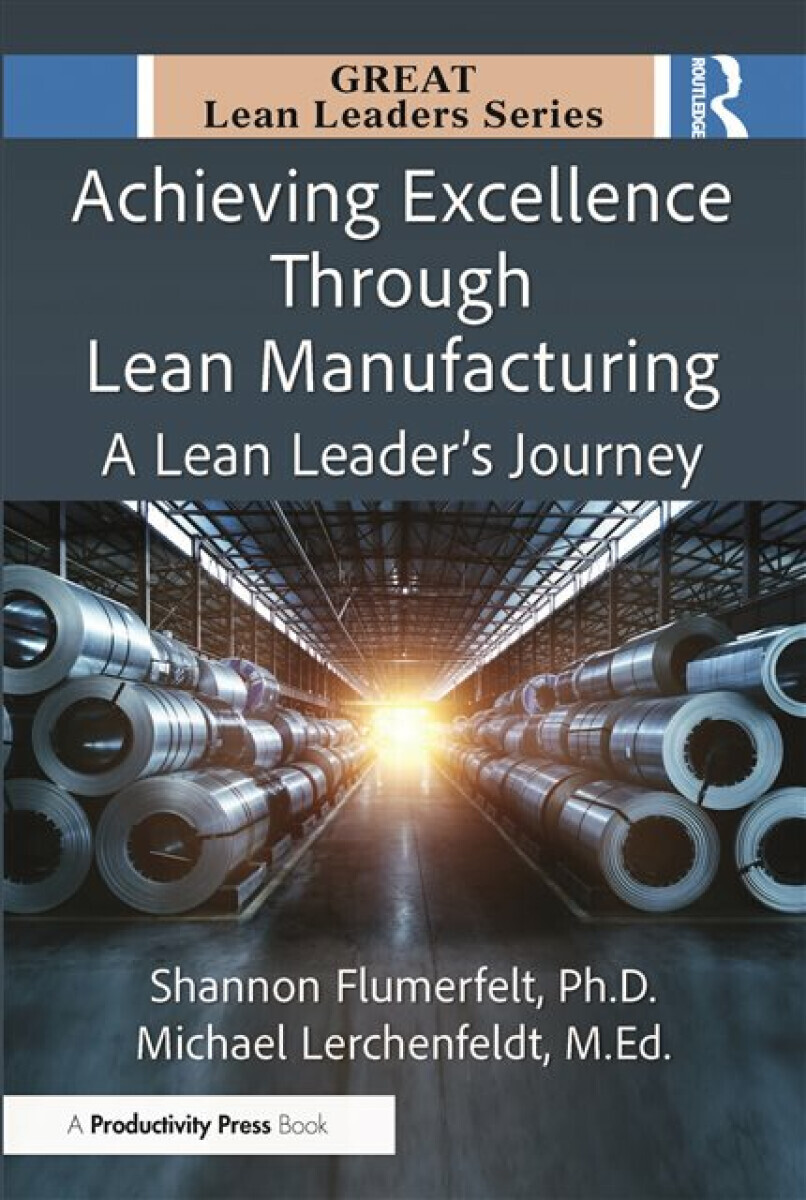 Achieving Excellence Through Lean Manufacturing - M.Ed., Michael Lerchenfeldt, PhD, Shannon Flumerfelt