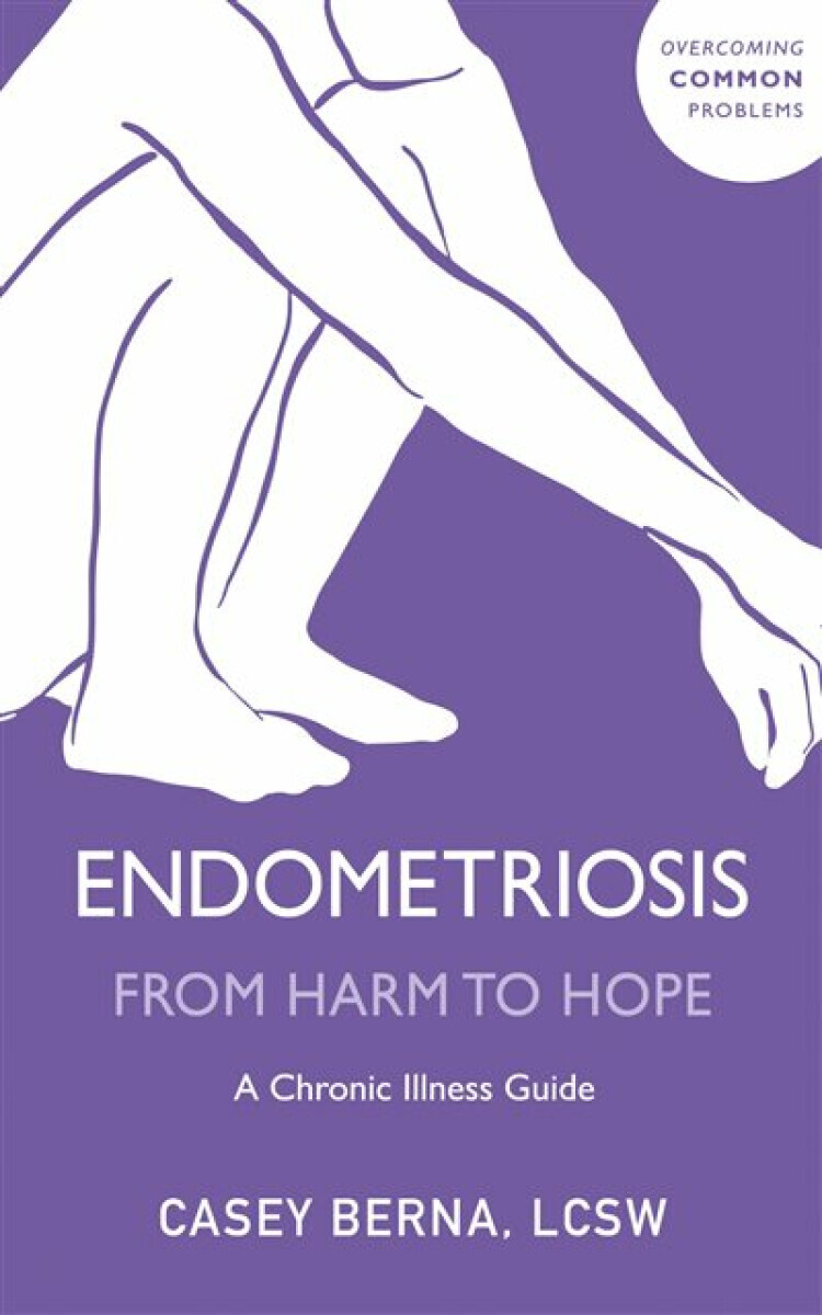 Endometriosis From Harm to Hope - Casey Berna
