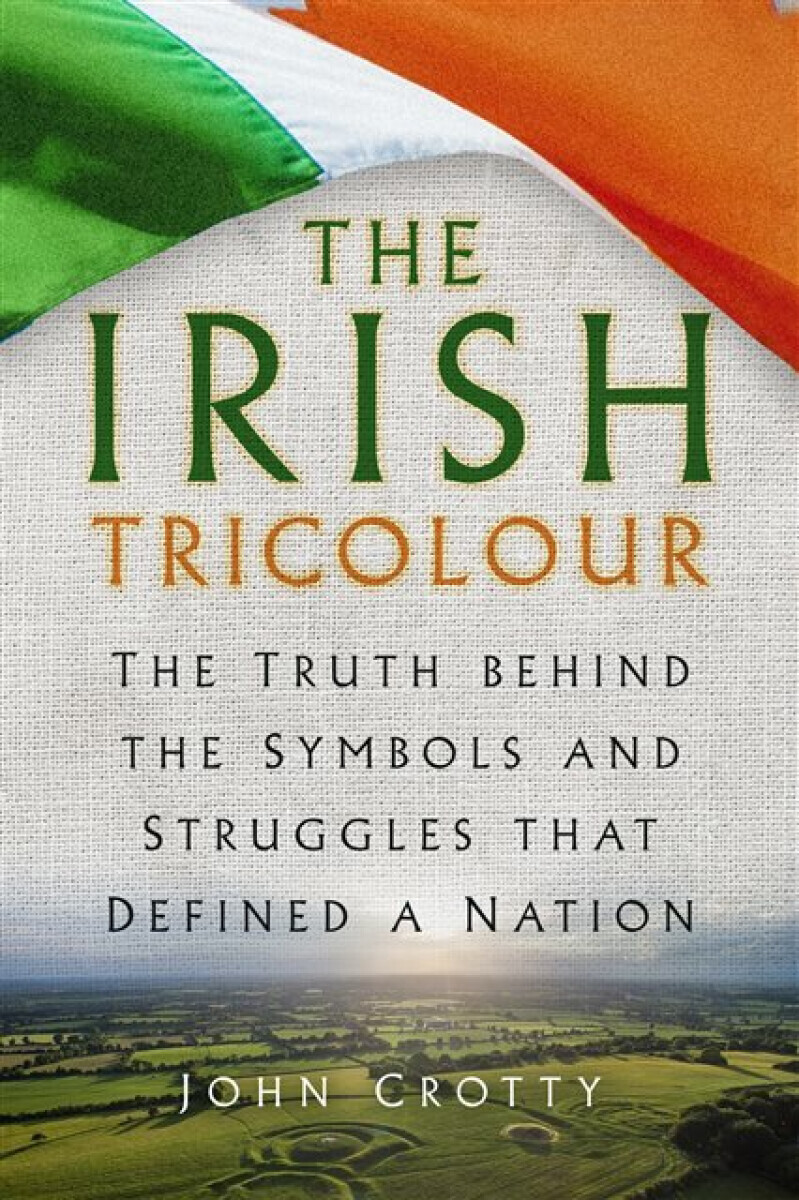 The Irish Tricolour - John Crotty