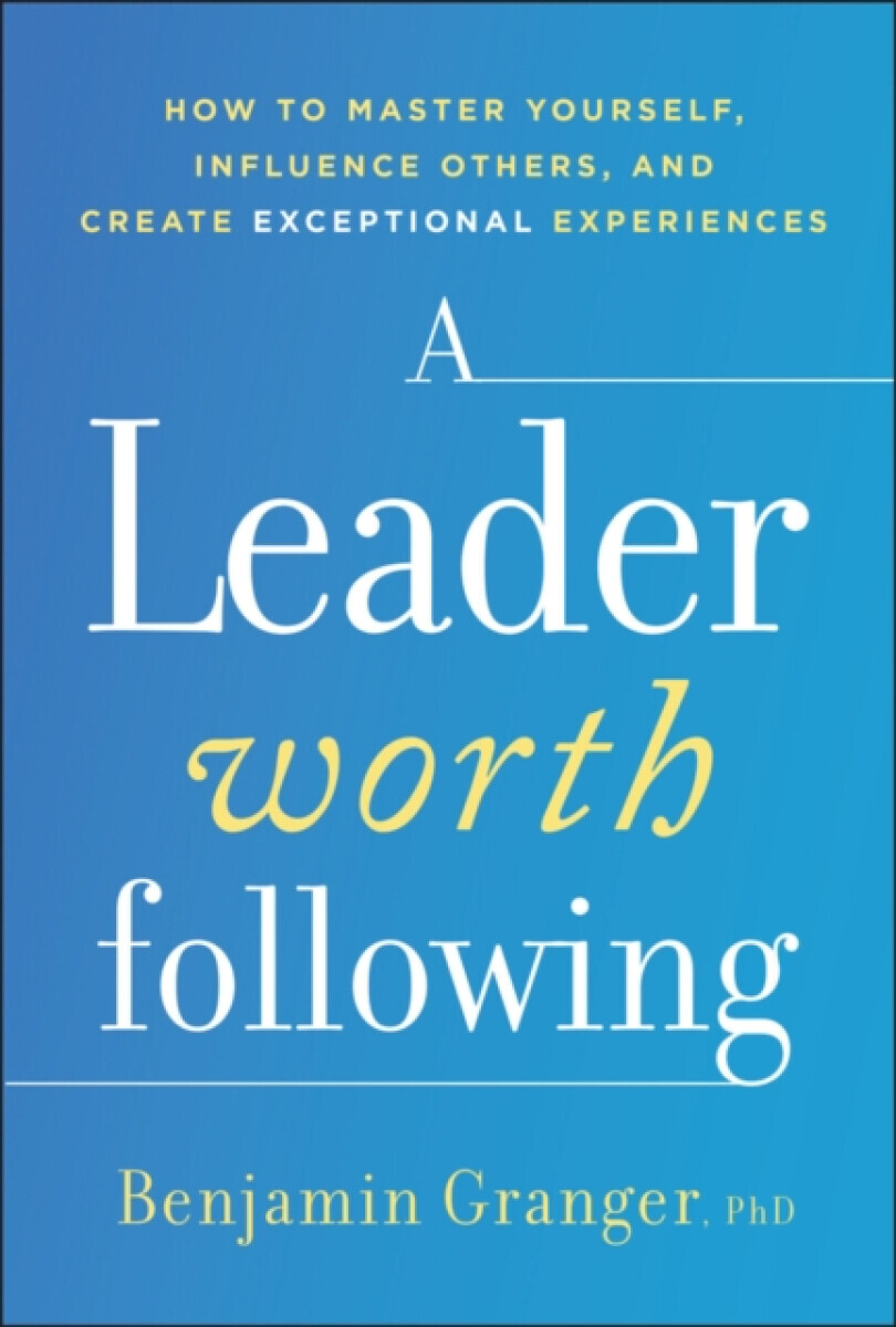 A Leader Worth Following - Benjamin  Granger