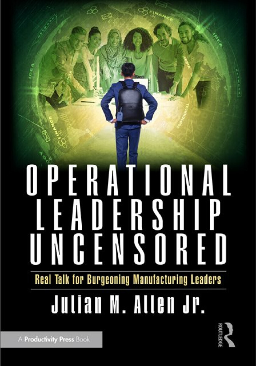 Operational Leadership Uncensored - Julian M. Allen Jr.