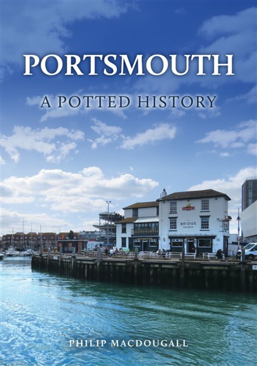 Portsmouth: A Potted History - Philip MacDougall