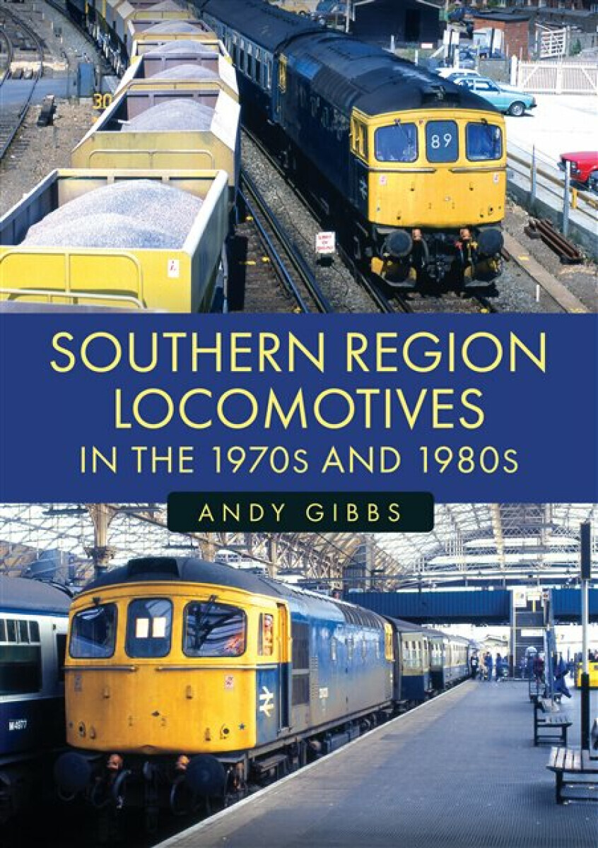 Southern Region Locomotives in the 1970s and 1980s - Andy Gibbs