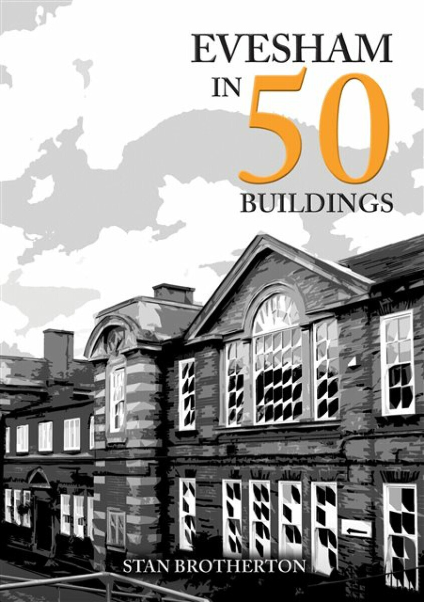 Evesham in 50 Buildings - Stan Brotherton
