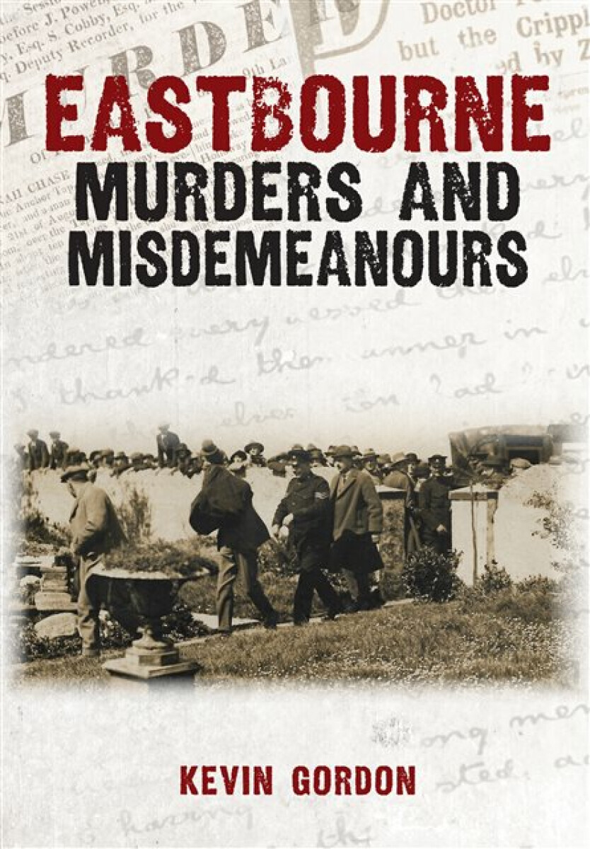 Eastbourne Murders and Misdemeanours - Kevin Gordon