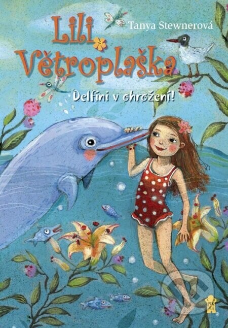 Lili Větroplaška: Delfíni v ohrožení! - Tanya Stewner