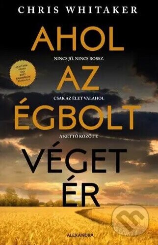 Ahol az égbolt véget ér - Nincs jó. Nincs rossz. Csak az élet valahol a kettő között - Alexandra Könyvesház
