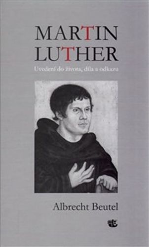 Martin Luther - Uvedení do života, díla a odkazu
					 - Beutel Albrecht