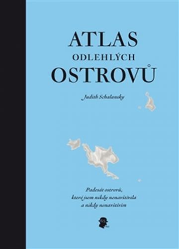 Atlas odlehlých ostrovů - Padesát ostrovů, které jsem nikdy nenavštívila a nikdy nenavštívím
					 - Schalansky Judith