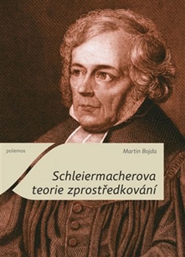 Schleiermacherova teorie zprostředkování
					 - Bojda Martin