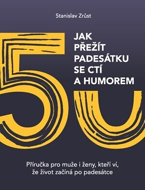 Jak přežít padesátku se ctí a humorem - Stanislav Zrůst