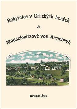 ROKYTNICE V ORLICKÝCH HORÁCH A MAUSCHWITZOVÉ VON ARMENRUH (poškozená) - Jaroslav Šůla