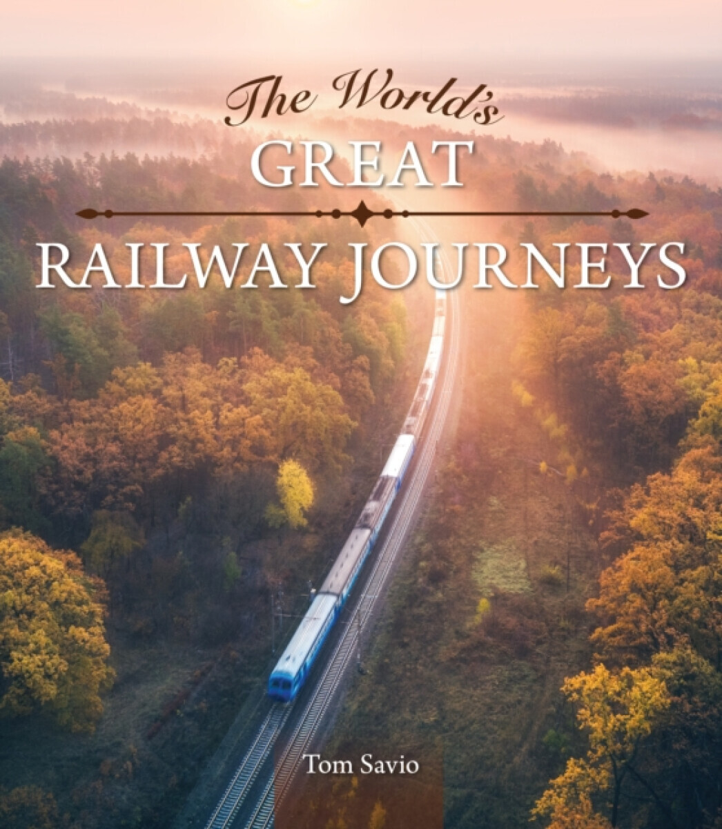 The World's Great Railway Journeys - Tom Savio