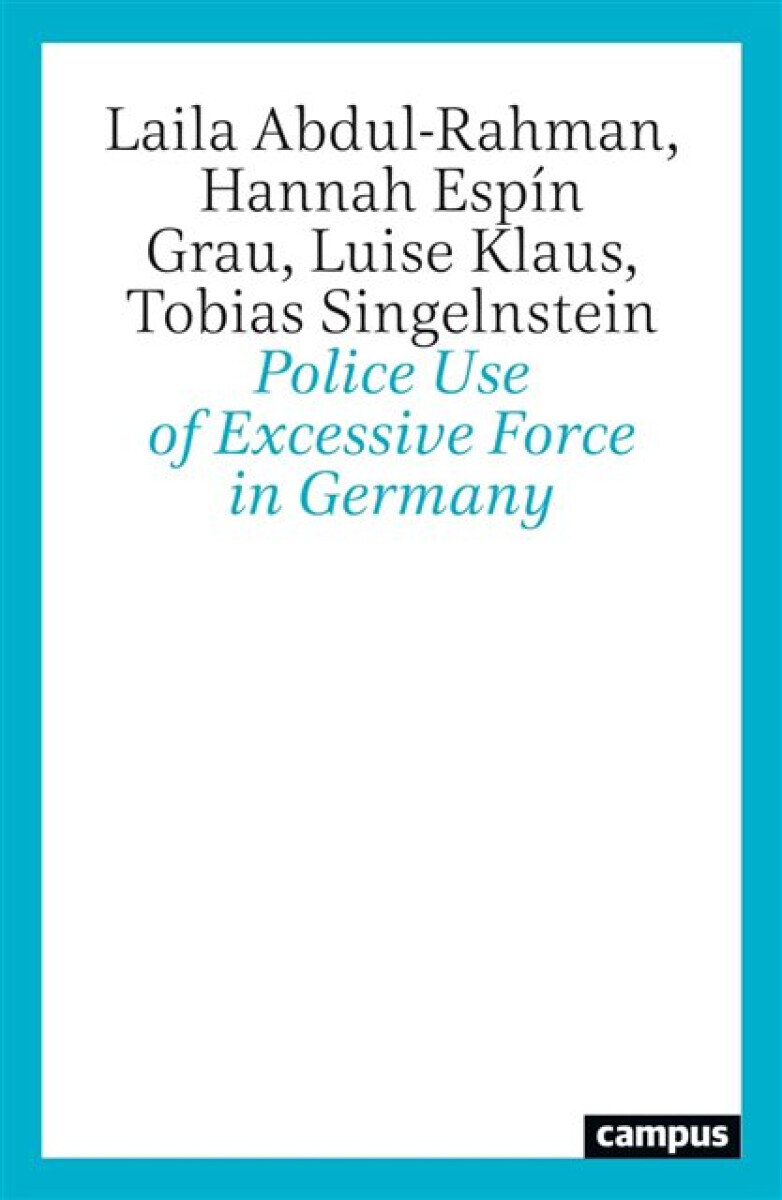 Police Use of Excessive Force in Germany - Hannah Espin Grau, Tobias Singelnstein, Luise Klaus, Laila Abdul-Rahman
