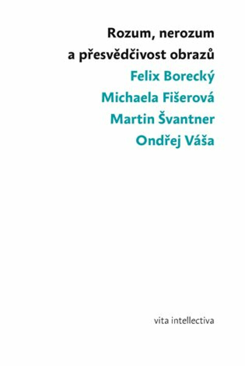 Rozum, nerozum a přesvědčivost obrazů (poškozená) - Martin Švantner, Michaela Fišerová, Felix Borecký, Ondřej Váša