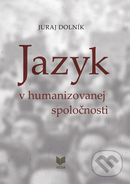 Jazyk v humanizovanej spoločnosti - Juraj Dolník