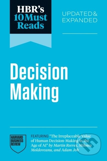 HBR's 10 Must Reads on Decision-Making - Daniel Kahneman, Linda A. Hill, Martin Reeves, Amy C. Edmondson
