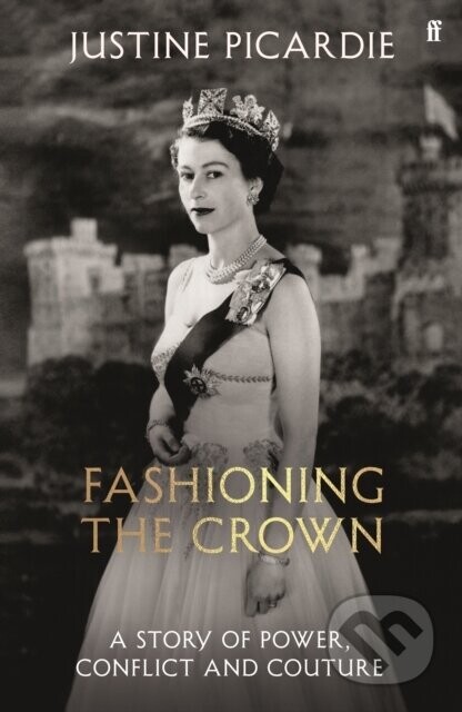 Fashioning the Crown - Justine Picardie