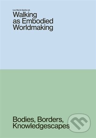 Walking as Embodied Worldmaking - Lea Maria Spahn