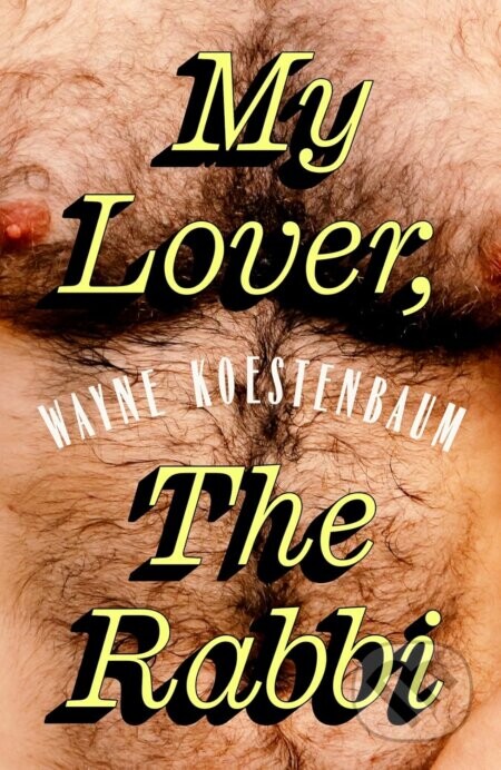 My Lover, the Rabbi - Wayne Koestenbaum