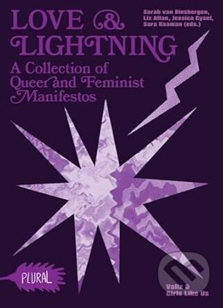 Love and Lightning: A Collection of Queer-Feminist Manifestos (PLURAL) - Sarah Van Binsbergen (editor)