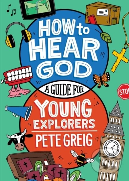 How to Hear God: A Guide for Young Explorers - Pete Greig