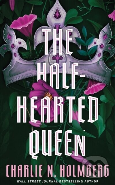 The Half-Hearted Queen - Charlie N. Holmberg