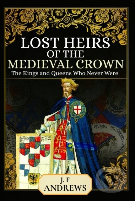 Lost Heirs of the Medieval Crown - J F Andrews