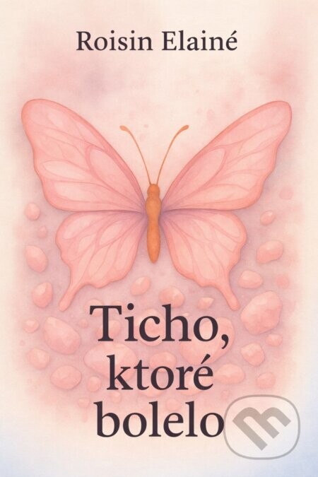 Ticho, ktoré bolelo - Roisin Elainé