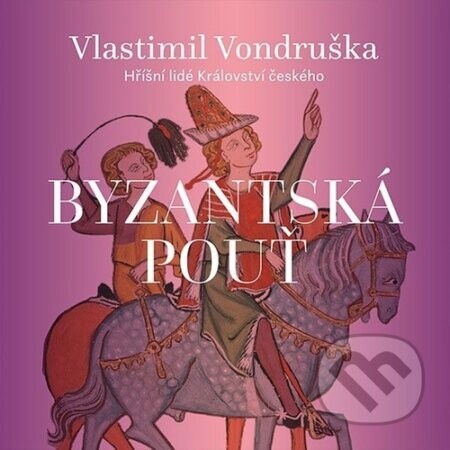 Byzantská pouť - Vlastimil Vondruška, Martin Zahálka