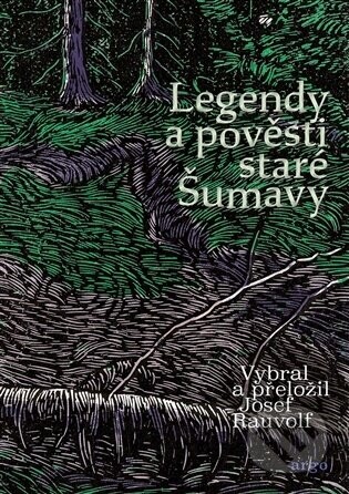 Legendy a pověsti staré Šumavy - Argo