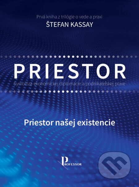 Priestor - Symbióza ekonomickej diplomacie a podnikateľskej praxe - Štefan Kassay