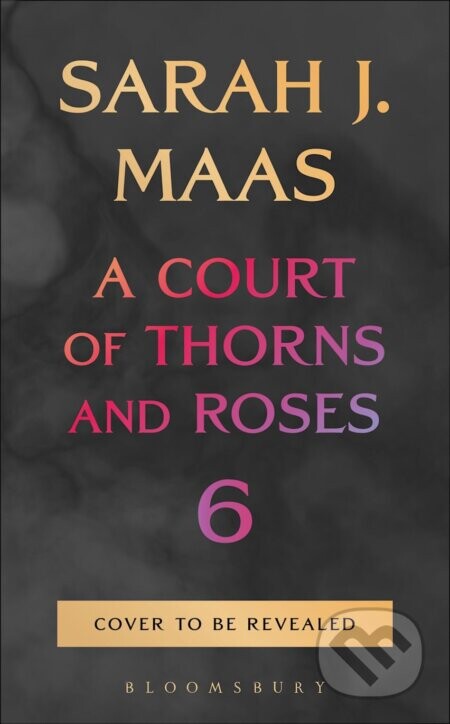 A Court of Thorns and Roses 6 - Sarah J. Maas