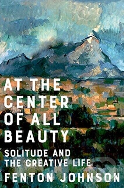 At the Center of All Beauty - Fenton Johnson