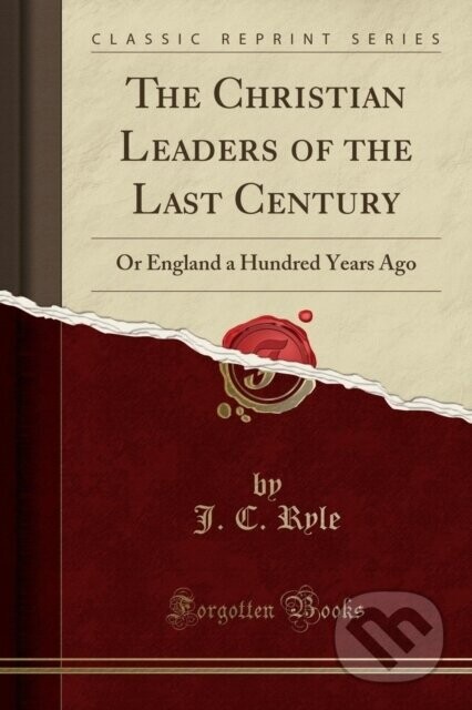 Christian Leaders Of The Last Century - J. C. Ryle