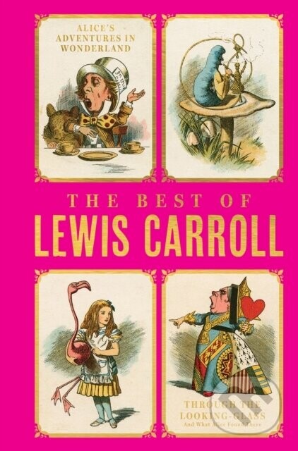 The Best of Lewis Carroll - Alice's Adventures in Wonderland; Through the Looking-Glass; What Alice Found There (Deluxe Hardbound Edition) - Lewis Carroll