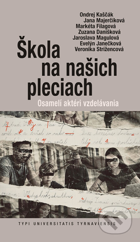Škola na našich pleciach - Ondrej Kaščák, Jana Majerčíková, Markéta Filagová, Zuzana Danišková, Jaroslava Magulová, Veronika Strížencová, Evelýn Janečková