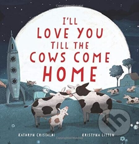 I'll Love You Till the Cows Come Home - Kathryn Cristaldi