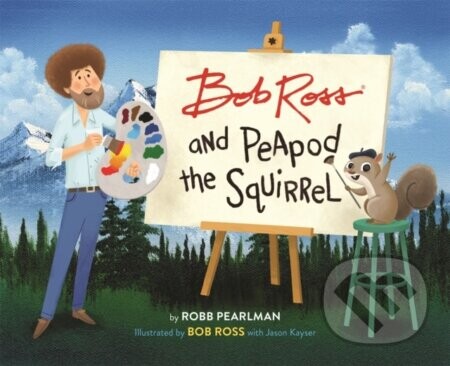 Bob Ross and Peapod the Squirrel - Robb Pearlman