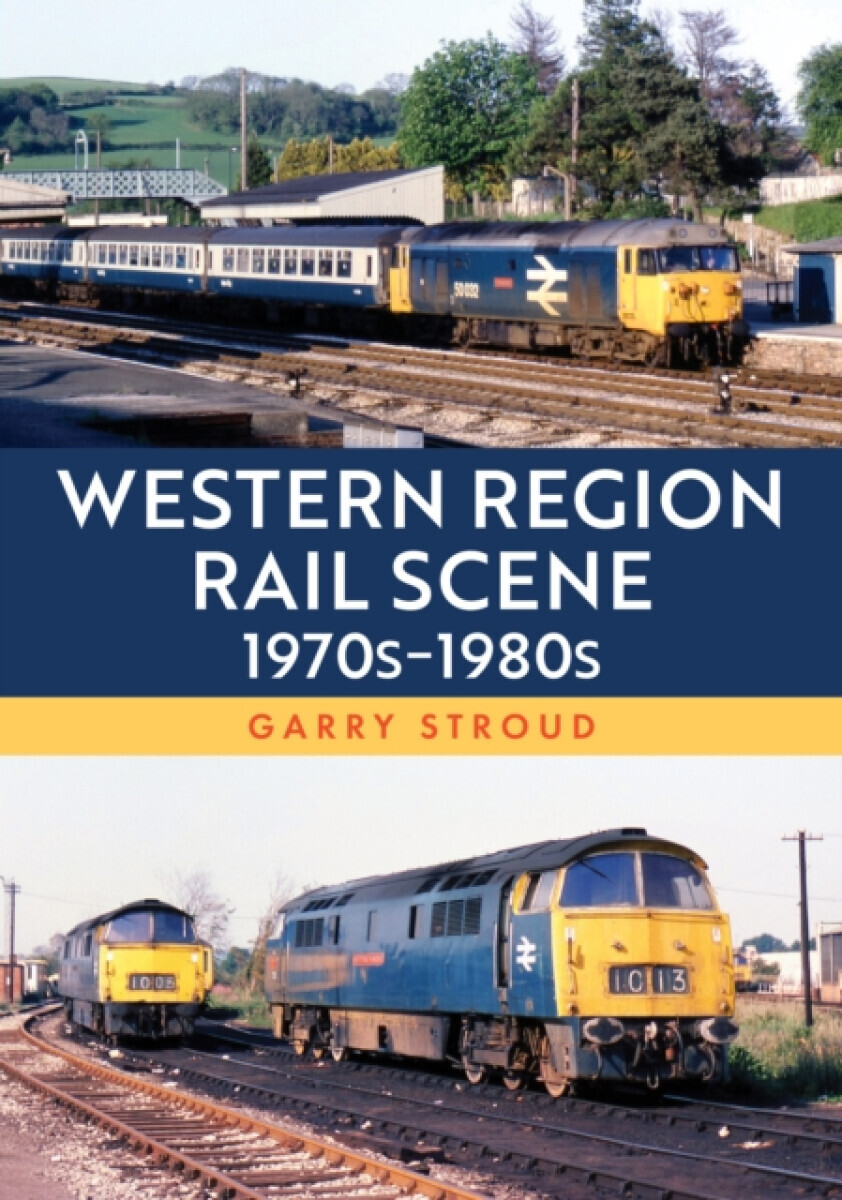 Western Region Rail Scene: 1970sâ€“1980s - Garry Stroud
