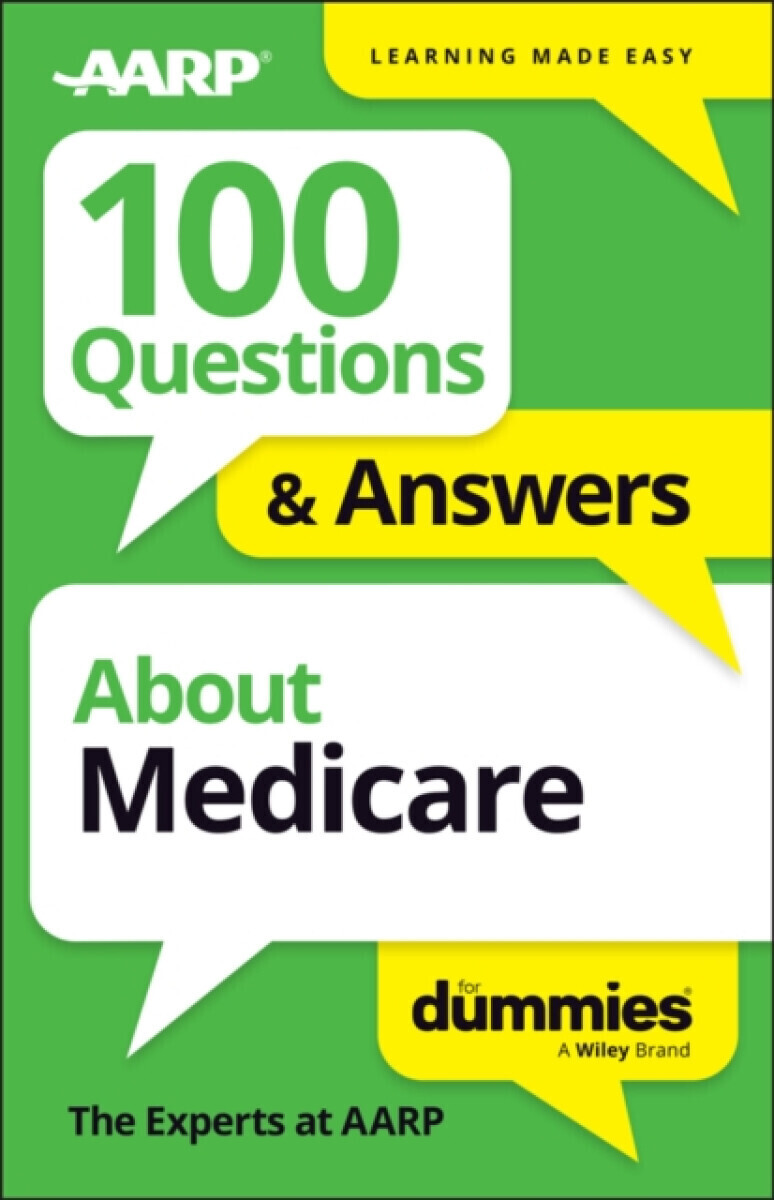 100 Questions & Answers About Medicare For Dummies - The Experts at AARP