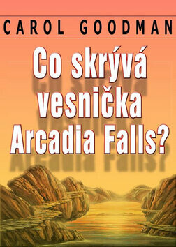 Co skrývá vesnička Arcadia Falls? (poškozená) - Carol Goodman