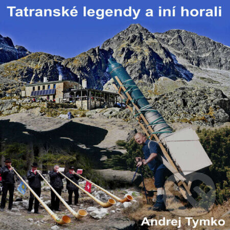 Tatranské legendy a iní horali - Andrej Tymko
