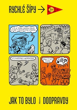 Rychlé šípy - Jak to bylo doopravdy - Karel Jerie, Adam Gebert, Jan Fischer, Jaroslav Foglar, Marko Čermák