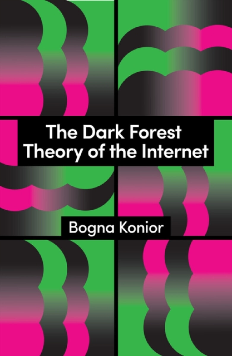 The Dark Forest Theory of the Internet - Bogna Konior
