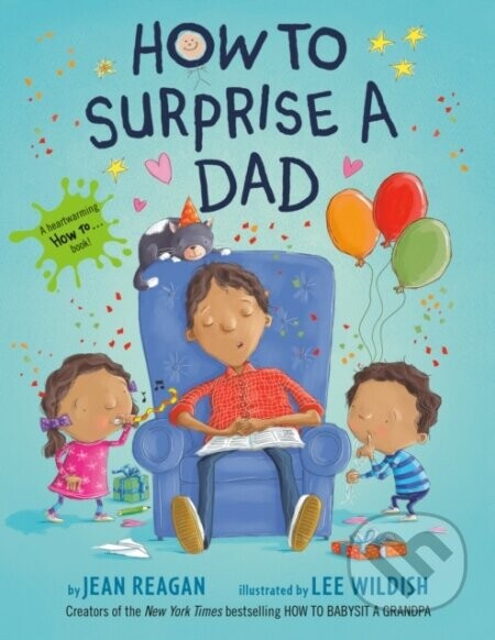 How to Surprise a Dad - Jean Reagan, Lee Wildish