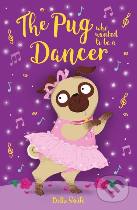 The Pug who wanted to be a Dancer - Bella Swift