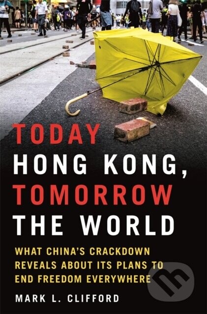 Today Hong Kong, Tomorrow the World - Mark L. Clifford