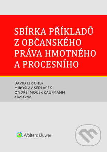 Sbírka příkladů z občanského práva hmotného a procesního - David Elischer, Miroslav Sedláček, Ondřej Mocek Kaufmann
