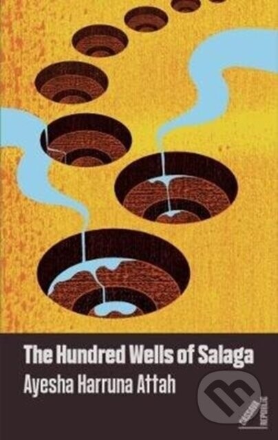 The Hundred Wells of Salaga - Ayesha Harruna Attah